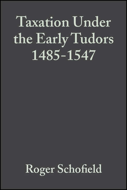 Скачать книгу Taxation Under the Early Tudors 1485-1547