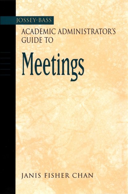 Скачать книгу The Jossey-Bass Academic Administrator's Guide to Meetings