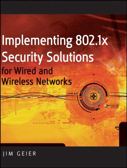 Скачать книгу Implementing 802.1X Security Solutions for Wired and Wireless Networks