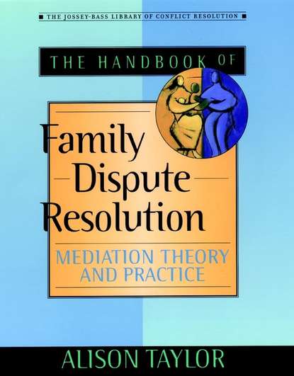 Скачать книгу The Handbook of Family Dispute Resolution