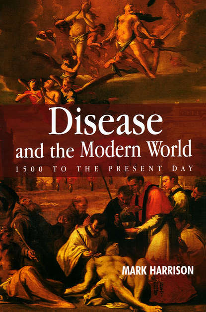 Скачать книгу Disease and the Modern World: 1500 to the Present Day