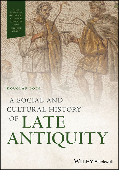 Скачать книгу A Social and Cultural History of Late Antiquity