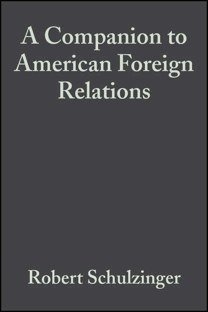 Скачать книгу A Companion to American Foreign Relations