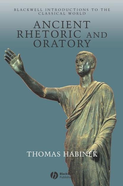 Скачать книгу Ancient Rhetoric and Oratory