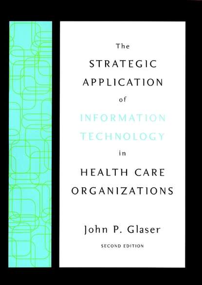 Скачать книгу The Strategic Application of Information Technology in Health Care Organizations