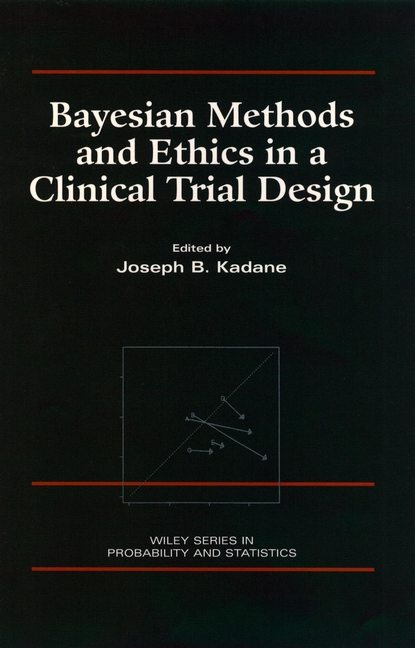 Скачать книгу Bayesian Methods and Ethics in a Clinical Trial Design