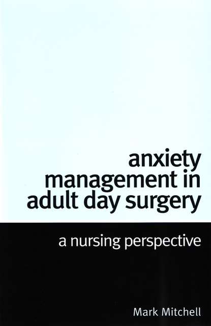 Скачать книгу Anxiety Management in Adult Day Surgery