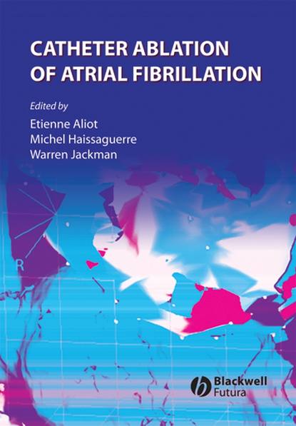 Скачать книгу Catheter Ablation of Atrial Fibrillation
