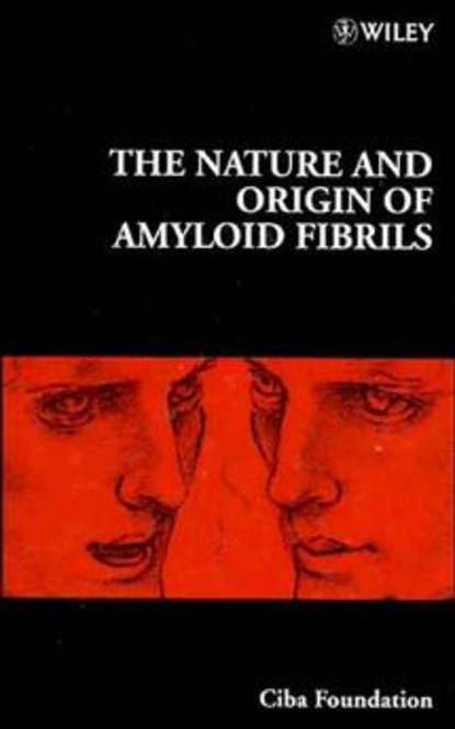Скачать книгу The Nature and Origin of Amyloid Fibrils