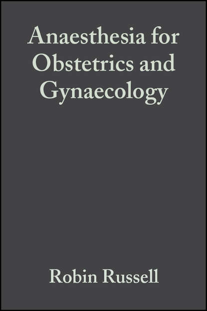 Скачать книгу Anaesthesia for Obstetrics and Gynaecology