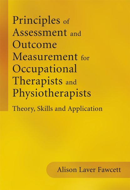 Скачать книгу Principles of Assessment and Outcome Measurement for Occupational Therapists and Physiotherapists