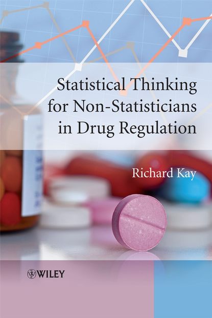 Скачать книгу Statistical Thinking for Non-Statisticians in Drug Regulation