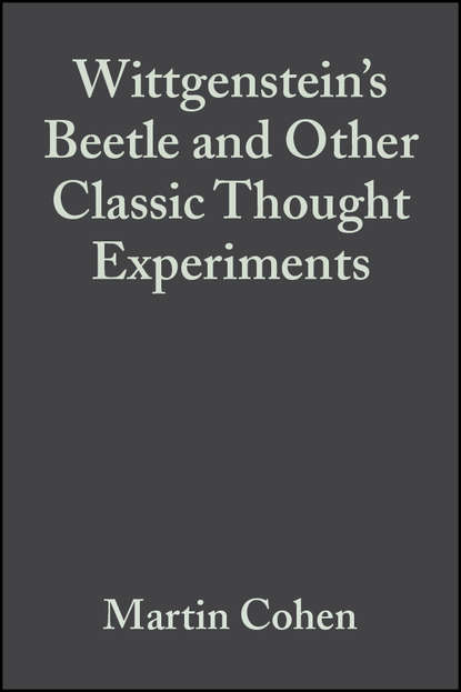 Скачать книгу Wittgenstein's Beetle and Other Classic Thought Experiments