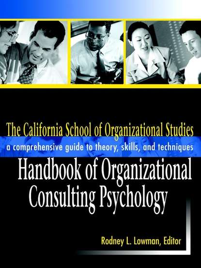 Скачать книгу The California School of Organizational Studies Handbook of Organizational Consulting Psychology