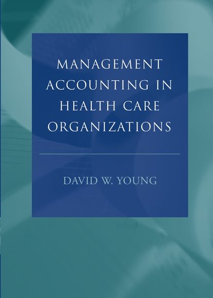 Скачать книгу Management Accounting in Health Care Organizations