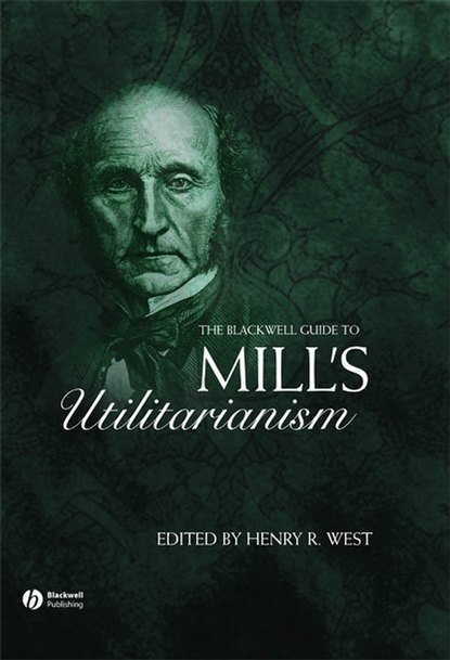 Скачать книгу The Blackwell Guide to Mill's Utilitarianism
