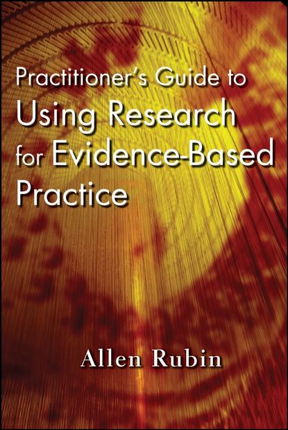 Скачать книгу Practitioner's Guide to Using Research for Evidence-Based Practice