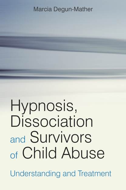 Скачать книгу Hypnosis, Dissociation and Survivors of Child Abuse