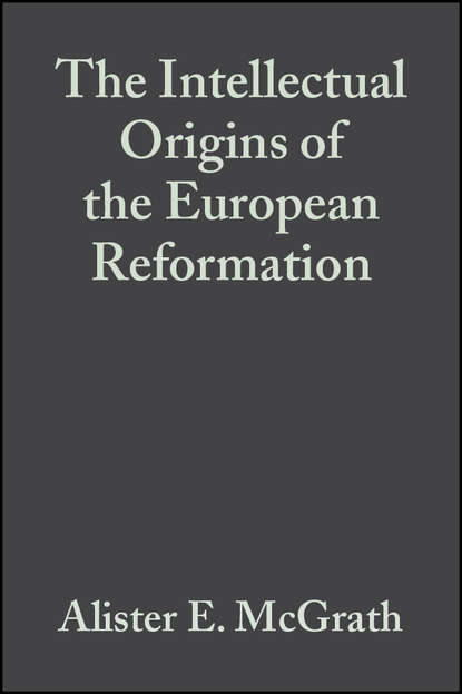 Скачать книгу The Intellectual Origins of the European Reformation