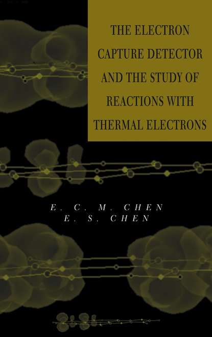 Скачать книгу The Electron Capture Detector and The Study of Reactions With Thermal Electrons