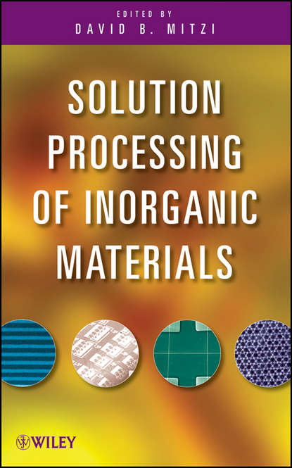 Скачать книгу Solution Processing of Inorganic Materials