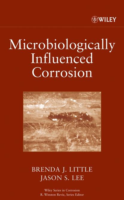 Скачать книгу Microbiologically Influenced Corrosion