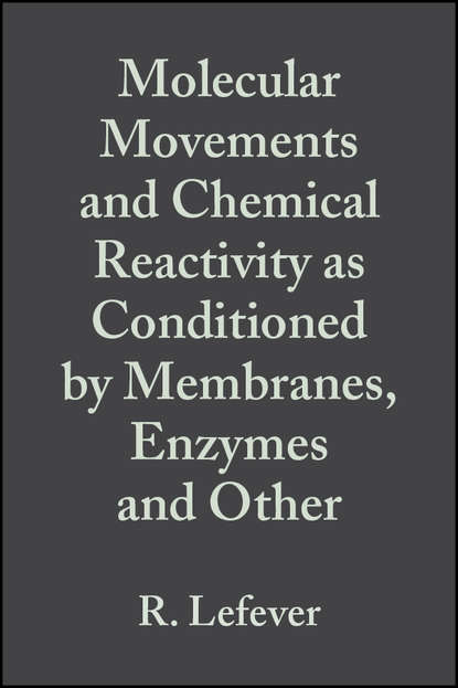 Скачать книгу Molecular Movements and Chemical Reactivity as Conditioned by Membranes, Enzymes and Other Macromolecules