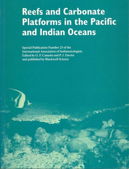 Скачать книгу Reefs and Carbonate Platforms in the Pacific and Indian Oceans (Special Publication 25 of the IAS)
