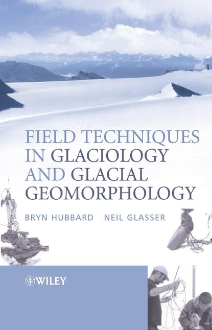 Скачать книгу Field Techniques in Glaciology and Glacial Geomorphology