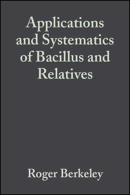 Скачать книгу Applications and Systematics of Bacillus and Relatives
