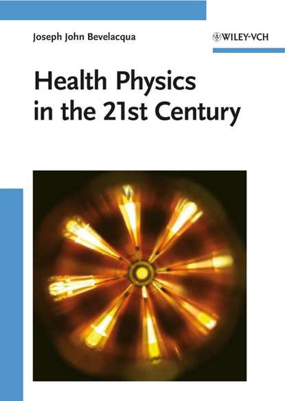 Скачать книгу Health Physics in the 21st Century