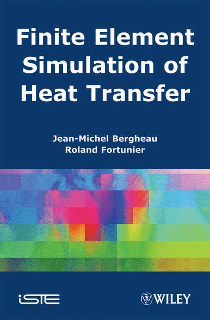 Скачать книгу Finite Element Simulation of Heat Transfer