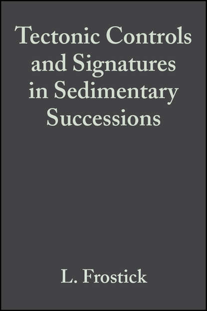 Скачать книгу Tectonic Controls and Signatures in Sedimentary Successions (Special Publication 20 of the IAS)