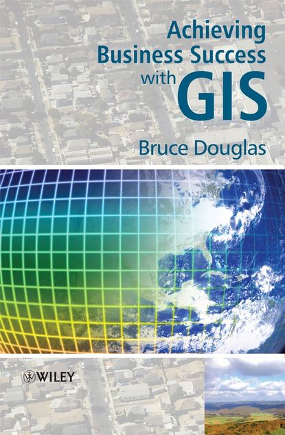 Скачать книгу Achieving Business Success with GIS