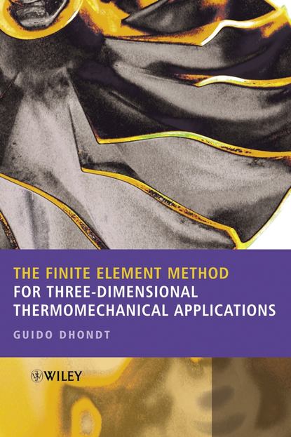 Скачать книгу The Finite Element Method for Three-Dimensional Thermomechanical Applications