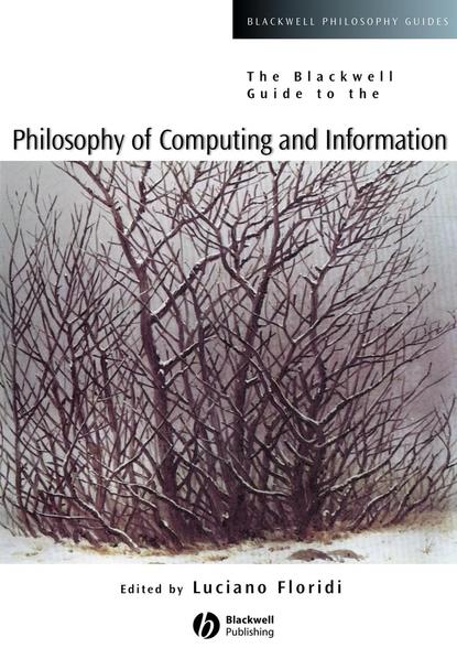 Скачать книгу The Blackwell Guide to the Philosophy of Computing and Information