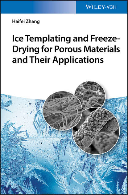 Скачать книгу Ice Templating and Freeze-Drying for Porous Materials and Their Applications