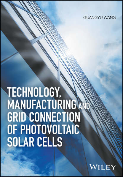 Скачать книгу Technology, Manufacturing and Grid Connection of Photovoltaic Solar Cells