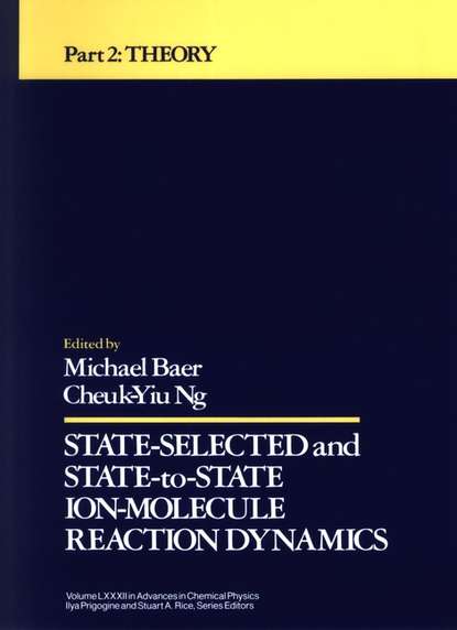 Скачать книгу State Selected and State to State Ion Molecule Reaction Dynamics, Part 2