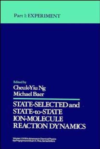 Скачать книгу State Selected and State to State Ion Molecule Reaction Dynamics, Part 1