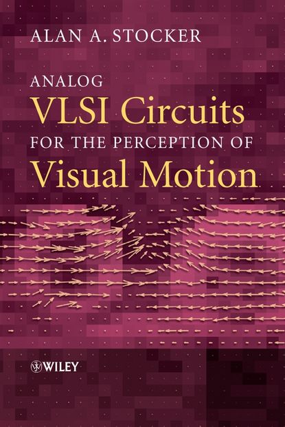 Скачать книгу Analog VLSI Circuits for the Perception of Visual Motion