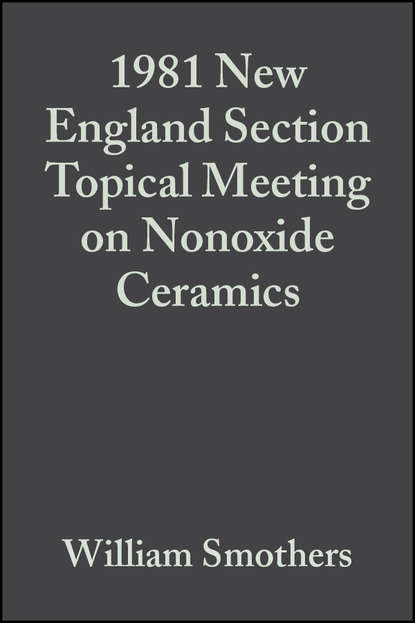 Скачать книгу 1981 New England Section Topical Meeting on Nonoxide Ceramics