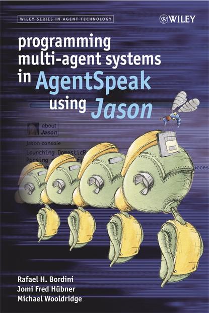 Скачать книгу Programming Multi-Agent Systems in AgentSpeak using Jason