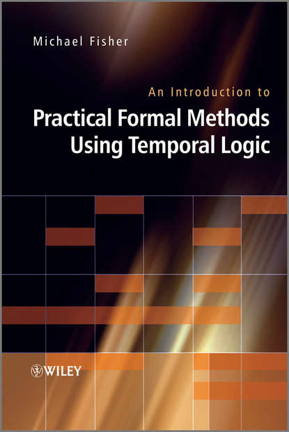 Скачать книгу An Introduction to Practical Formal Methods Using Temporal Logic