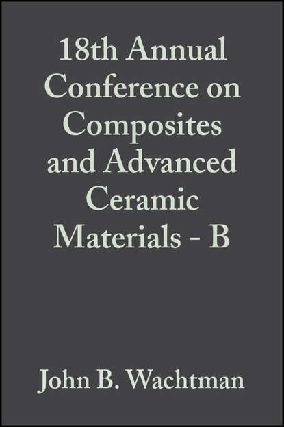 18th Annual Conference on Composites and Advanced Ceramic Materials - B