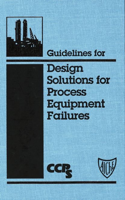 Скачать книгу Guidelines for Design Solutions for Process Equipment Failures