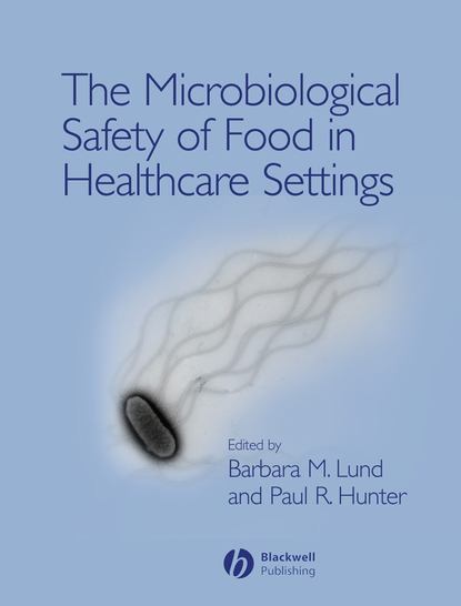Скачать книгу The Microbiological Safety of Food in Healthcare Settings