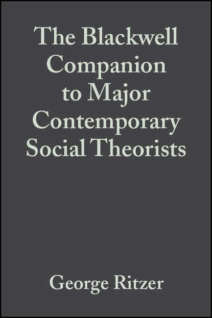 Скачать книгу The Blackwell Companion to Major Contemporary Social Theorists