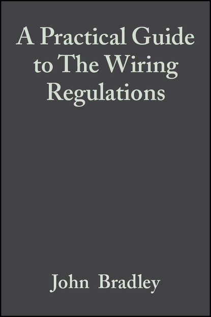 Скачать книгу A Practical Guide to The Wiring Regulations