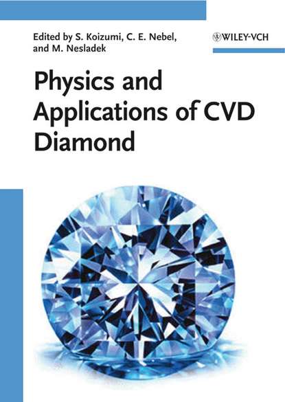 Скачать книгу Physics and Applications of CVD Diamond